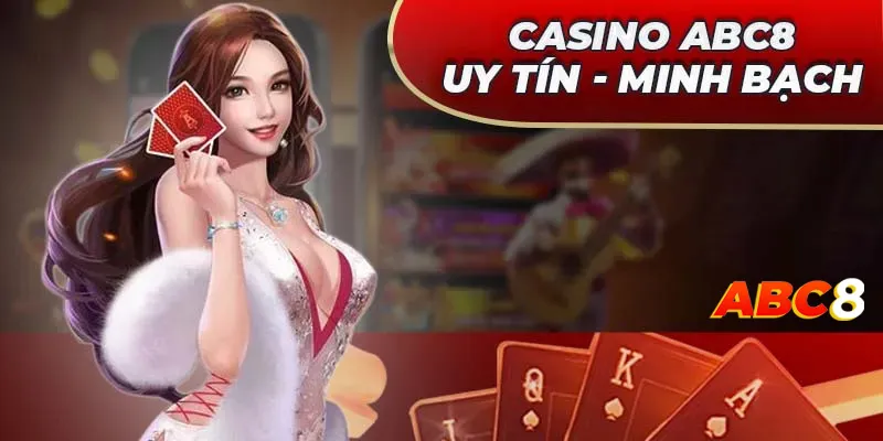 Casino ABC8 uy tín - minh bạch hàng đầu thị trường