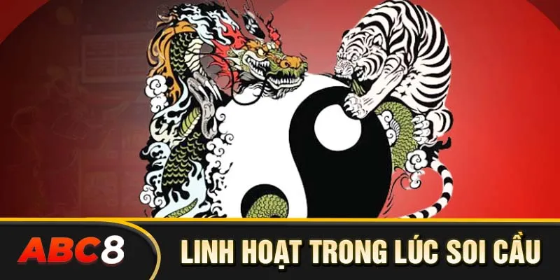 Anh em cần thật linh hoạt trong mỗi lúc soi cầu rồng hổ